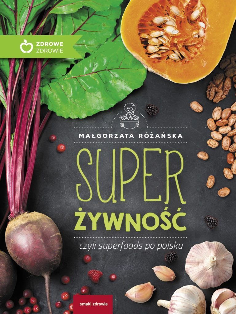 Super żywność czyli superfoods po polsku - Małgorzata Różańska